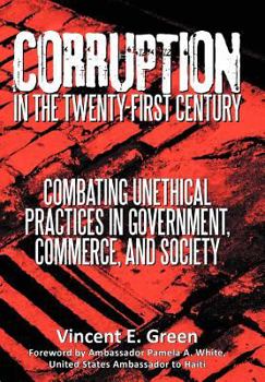 Hardcover Corruption in the Twenty-First Century: Combating Unethical Practices in Government, Commerce, and Society Book