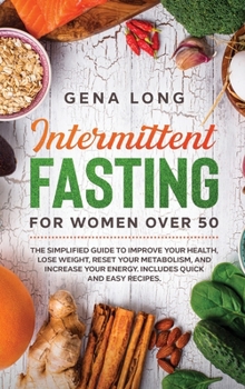 Hardcover Intermittent Fasting for Women Over 50: The Simplified Guide to Improve your Health, Lose Weight, Reset your Metabolism and Increase your Energy. Incl Book