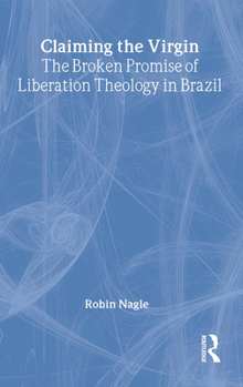 Hardcover Claiming the Virgin: The Broken Promise of Liberation Theology in Brazil Book