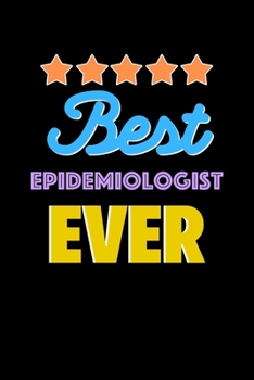 Best Epidemiologist Evers Notebook - Epidemiologist Funny Gift: Lined Notebook / Journal Gift, 120 Pages, 6x9, Soft Cover, Matte Finish