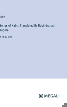 Hardcover Songs of Kabir; Translated By Rabindranath Tagore: in large print Book