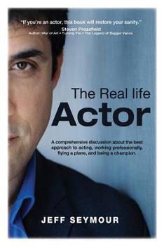 Paperback The Real Life Actor: A comprehensive discussion about the best approach to acting, working professionally, flying a plane, and being a champion. Book