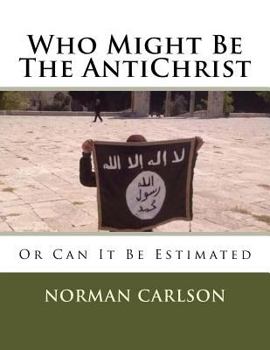 Paperback Who Might Be The AntiChrist: Or Can It Be Estimated Book