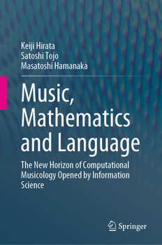 Hardcover Music, Mathematics and Language: The New Horizon of Computational Musicology Opened by Information Science Book