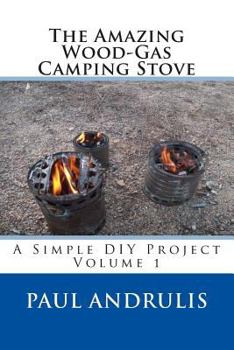 Paperback The Amazing Wood-Gas Camping Stove: A Simple DIY Project Book