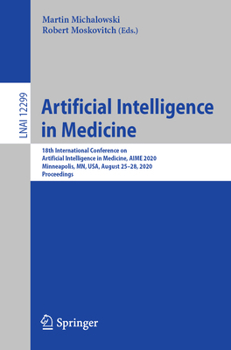 Artificial Intelligence in Medicine: 18th International Conference on Artificial Intelligence in Medicine, AIME 2020, Minneapolis, MN, USA, August ... (Lecture Notes in Computer Science)