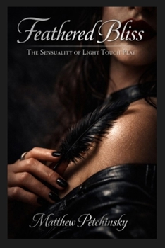 Paperback Feathered Bliss: The Sensuality of Light Touch Play Book
