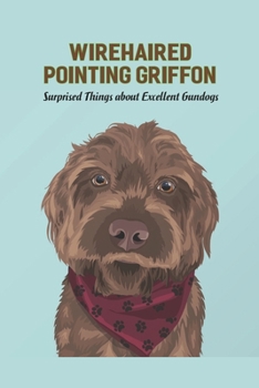 Paperback Wirehaired Pointing Griffon: Surprised Things about Excellent Gundogs Book