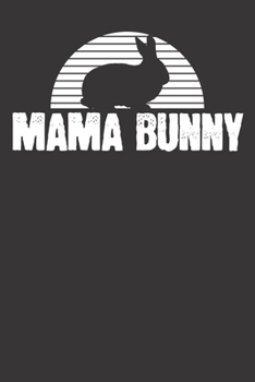 Paperback Notebook: Mama Bunny Mother Wife Gift Easter Rabbit Dot Grid 6x9 120 Pages Book