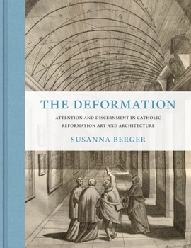 Hardcover The Deformation: Attention and Discernment in Catholic Reformation Art and Architecture Book