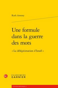 Paperback Une Formule Dans La Guerre Des Mots: La Delegitimation d'Israel [French] Book