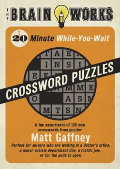Paperback The Brain Works 20-Minute While-You Wait Crossword Puzzles Book
