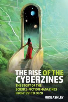 The Rise of the Cyberzines: The Story of the Science-Fiction Magazines from 1991 to 2020: The History of the Science-Fiction Magazines Volume V - Book #5 of the Story of the Science-Fiction Magazines