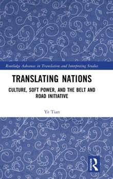 Hardcover Translating Nations: Culture, Soft Power, and the Belt and Road Initiative Book