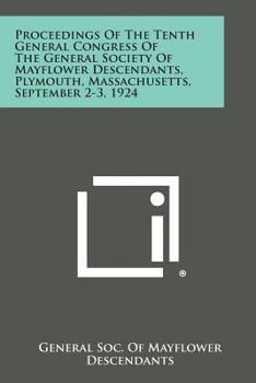 Paperback Proceedings of the Tenth General Congress of the General Society of Mayflower Descendants, Plymouth, Massachusetts, September 2-3, 1924 Book