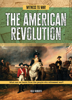 Paperback The American Revolution: What Can We Learn from the People Who Witnessed War? Book