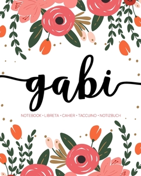 Gabi: Notebook | Libreta | Cahier | Taccuino | Notizbuch: 110 pages paginas seiten pagine: Modern Florals First Name Notebook in Coral, Pink & Orange on White ACH238c