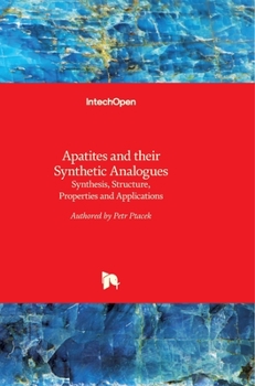 Hardcover Apatites and their Synthetic Analogues: Synthesis, Structure, Properties and Applications Book