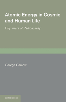 Paperback Atomic Energy in Cosmic and Human Life: Fifty Years of Radioactivity Book