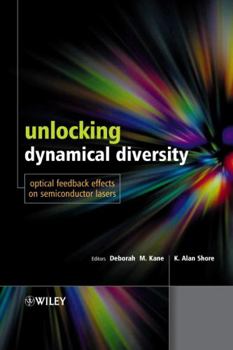 Hardcover Unlocking Dynamical Diversity: Optical Feedback Effects on Semiconductor Lasers Book