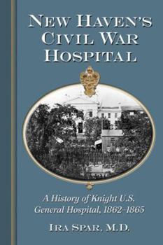 Paperback New Haven's Civil War Hospital: A History of Knight U.S. General Hospital, 1862-1865 Book