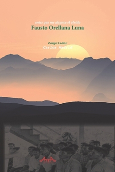 Fausto Orellana Luna: Antes que me alcance el olvido (Spanish Edition)