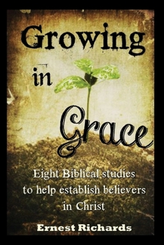 Paperback Growing In Grace: Biblical Studies to Help Establish Believers in Christ Book