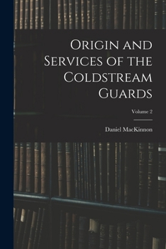 Paperback Origin and Services of the Coldstream Guards; Volume 2 Book