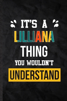 Paperback It's a Lilliana Thing You Wouldn't Understand: Practical Blank Lined Notebook/ Journal For Personalized Lilliana, Favorite First Name, Inspirational S Book