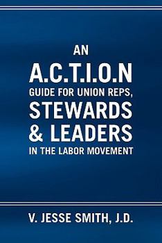 Paperback An A.C.T.I.O.N Guide for Union Reps, Stewards & Leaders in the Labor Movement Book