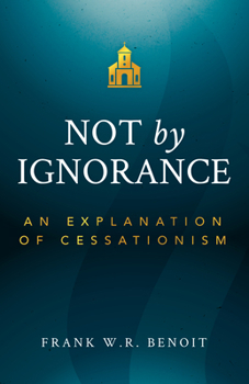 Paperback Not by Ignorance: An Explanation of Cessationism Book