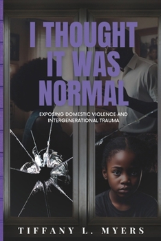 Paperback I Thought It Was Normal: Exposing Domestic Violence and Intergenerational Trauma Book