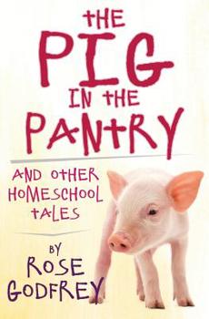 Paperback The Pig in the Pantry: and Other Homeschool Tales Book