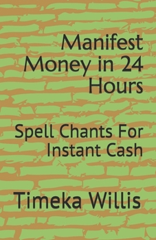 Paperback Manifest Money in 24 Hours: Spell Chants For Instant Cash Book