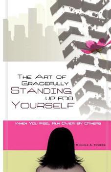 Paperback The Art of Gracefully Standing Up For Yourself: When You Feel Run Over by Others Book