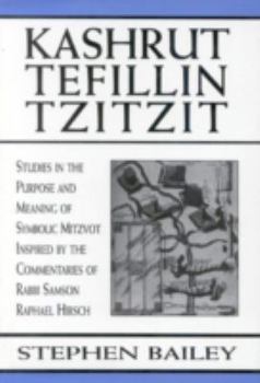 Hardcover Kashrut, Tefillin, Tzitzit: The Purpose of Symbolic Mitzvot Inspired by the Commentaries of Rabbi Samson Raphael Hirsch Book