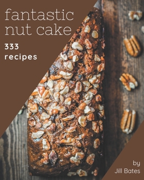 Paperback 333 Fantastic Nut Cake Recipes: A Nut Cake Cookbook for Your Gathering Book