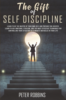 Paperback The Gift of Self Discipline: Learn to be the master of your own self and prepare for success.Learn to use emotions, Stoicism and the most effective Book