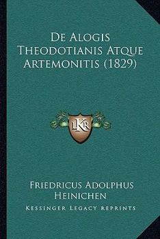 Paperback De Alogis Theodotianis Atque Artemonitis (1829) [Latin] Book