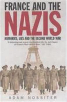 Hardcover France and the Nazis: Memory, Lies, and the Second World War Book