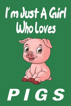 Paperback I'm Just A Girl Who Loves pigs: Gift for Pig Lovers - Pig Journal: Medium College-Ruled Diary, Paperback 6 x 9 120 Page, Blank lined Journal Notebook Book