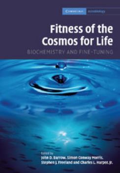 Fitness of the Cosmos for Life: Biochemistry and Fine-Tuning - Book #2 of the Cambridge Astrobiology
