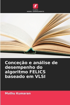 Conceção e análise de desempenho do algoritmo FELICS baseado em VLSI (Portuguese Edition)