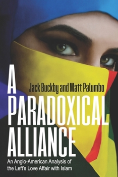 Paperback A Paradoxical Alliance: An Anglo-American Analysis of the Left's Love Affair With Islam Book