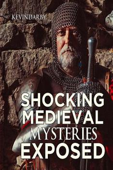 Paperback Shocking Medieval Mysteries Exposed: Unexplained Mysteries Book