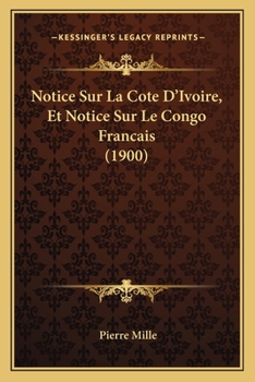 Paperback Notice Sur La Cote D'Ivoire, Et Notice Sur Le Congo Francais (1900) [French] Book