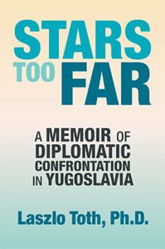 Hardcover Stars Too Far: A Memoir of Diplomatic Confrontation in Yugoslavia Book