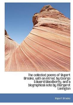 The Collected Poems of Rupert Brooke, with an Introd by George Edward Woodberry, and a Biographical