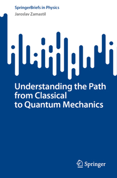 Paperback Understanding the Path from Classical to Quantum Mechanics Book