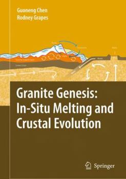 Hardcover Granite Genesis: In-Situ Melting and Crustal Evolution Book